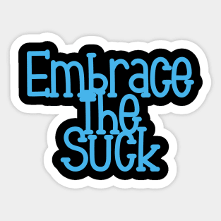 Embrace the Suck Sticker